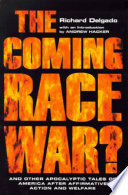 The coming race war? : and other apocalyptic tales of America after affirmative action and welfare /