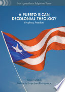 A Puerto Rican decolonial theology : prophesy freedom /