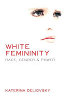 White femininity : race, gender & power /