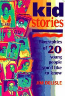 Kid stories : biographies of 20 young people you'd like to know /