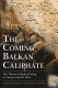 The coming Balkan caliphate : the threat of radical Islam to Europe and the West /