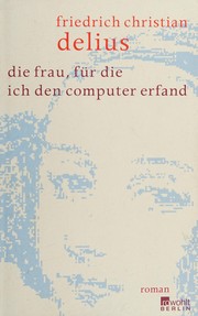 Die Frau, für die ich den Computer erfand : Roman /