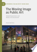 The Moving Image as Public Art : Sidewalk Spectators and Modes of Enchantment /