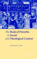 The book of Proverbs in social and theological context /