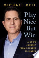 Play nice but win : a CEO's journey from founder to leader /