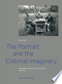 The portrait and the colonial imaginary : photography between France and Africa, 1900-1939 /