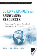 Building markets for knowledge resources : emerging pervasive models of innovation in practice /