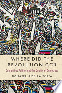 Where did the revolution go? : contentious politics and the quality of democracy /