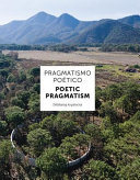 Pragmatismo poético = Poetic pragmatism /