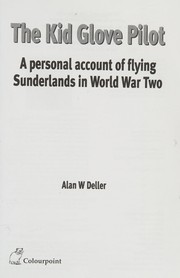 The kid glove pilot : a personal account of flying Sunderlands in World War Two /