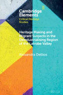 Heritage making and migrant subjects in the deindustrialising region of the Latrobe Valley /