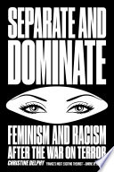 Separate and dominate : feminism and racism after the War on Terror /