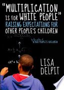 "Multiplication is for white people" : raising expectations for other people's children /