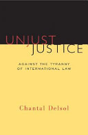 Unjust justice : against the tyranny of international law /