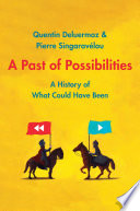 A past of possibilities : a history of what could have been /