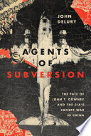 Agents of subversion : the fate of John T. Downey and the CIA's covert war in China /