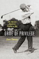 Game of Privilege: An African American History of Golf.