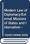 The modern law of diplomacy : external missions of states and international organizations /