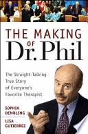 The making of Dr. Phil : the straight-talking true story of everyone's favorite therapist /