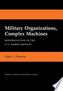 Military organizations, complex machines : modernization in the U.S. armed services /