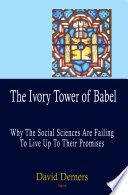 The ivory tower of Babel : why the social sciences are failing to live up to their promises /