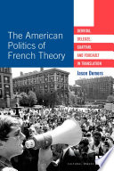The American politics of French theory : Derrida, Deleuze, Guattari, and Foucault in translation /