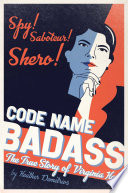 Code name Badass : the true story of Virginia Hall /