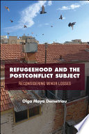 Refugeehood and the postconflict subject : reconsidering minor losses /