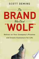 The brand who cried "wolf" : deliver on your company's promise and create customers for life /