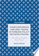 Overconfidence and risk taking in foreign policy decision making : the case of Turkey's Syria policy /