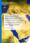 Liberalisation of Natural Gas Markets : Potential and Challenges of Integrating Turkey into the EU Market /