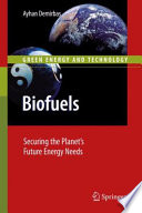 Biofuels : securing the planet's future energy needs /