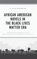 African American novels in the black lives matter era : transgressive performativity of black vulnerability as praxis in everyday life. /