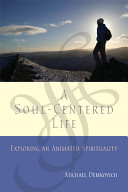 A soul-centered life : exploring an animated spirituality /