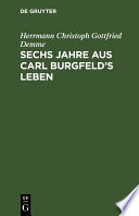 Sechs Jahre aus Carl Burgfeld's Leben : Freundschaft, Liebe und Orden /