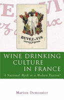 Wine drinking culture in France : a national myth or a modern passion? /