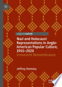 Nazi and Holocaust Representations in Anglo-American Popular Culture, 1945-2020 : Irreverent Remembrance /