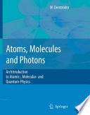 Atoms, molecules and photons : an introduction to atomic-, molecular-, and quantum-physics /