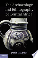 The archaeology and ethnography of Central Africa /