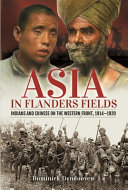 Asia in Flanders Fields : Indians and Chinese on the Western Front, 1914 1920 /