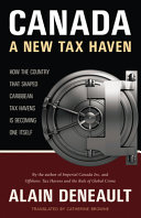 Canada : a new tax haven : how the country that shaped Caribbean offshore jurisdictions is becoming one itself /