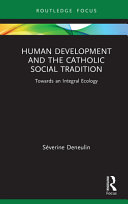 Human development and the Catholic social tradition : towards an integral ecology /