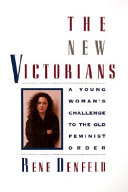The new Victorians : a young woman's challenge to the old feminist order /