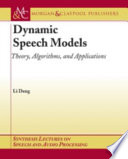 Dynamic speech models : theory, algorithms, and applications /
