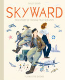Skyward : the story of female pilots in WWII /