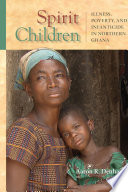 Spirit children : illness, poverty, and infanticide in northern Ghana /