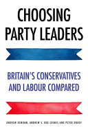 Choosing party leaders : Britain's Conservatives and Labour compared /