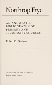 Northrop Frye : an annotated bibliography of primary and secondary sources /