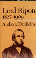 Lord Ripon, 1827-1909 : a political biography /
