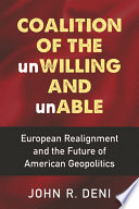 Coalition of the unwilling and unable : European realignment and the future of American geopolitics /